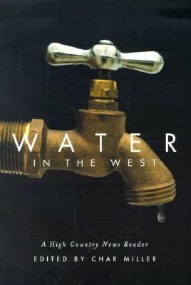 Water in the West: A High Country News Reader - Miller, Char