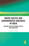 Water Justice and Groundwater Subsidies in India: Equitable and Sustainable Access and Regulation