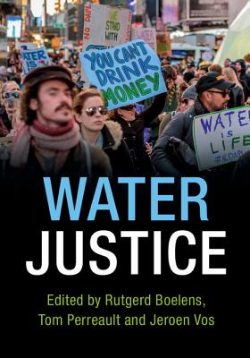 Water Justice - Boelens, Rutgerd (Editor), and Perreault, Tom (Editor), and Vos, Jeroen (Editor)