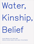 Water, Kinship, Belief: Toronto Biennial of Art 2019-2022