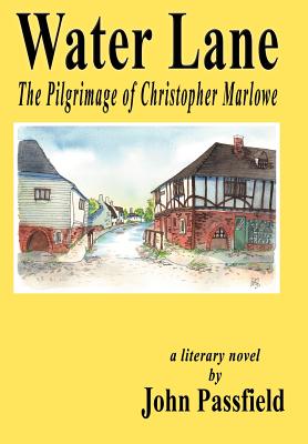 Water Lane: The Pilgrimage of Christopher Marlowe - Passfield, John