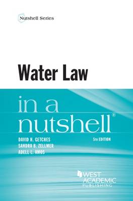 Water Law in a Nutshell - Getches, David H., and Zellmer, Sandi B., and Amos, Adell
