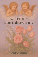 water me. don't drown me.