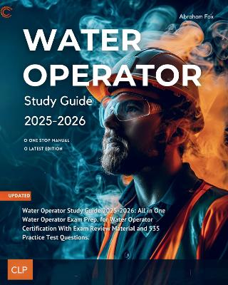 Water Operator Study Guide 2025-2026: All in One Water Operator Exam Prep. for Water Operator Certification With Exam Review Material and 535 Practice Test Questions. - Fox, Abraham