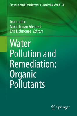 Water Pollution and Remediation: Organic Pollutants - Inamuddin (Editor), and Ahamed, Mohd Imran (Editor), and Lichtfouse, Eric (Editor)