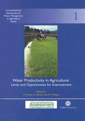 Water Productivity in Agriculture: Limits and Opportunities for Improvement - Kijne, Jacob W, and Barker, Randolph, and Molden, David J