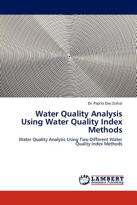 Water Quality Analysis Using Water Quality Index Methods - Das, Papita, Dr., and Das (Saha), Papita, Dr.