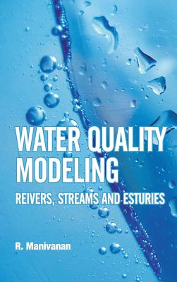 Water Quality Modeling: Rivers, Streams and Estuaries - Manivanan, R