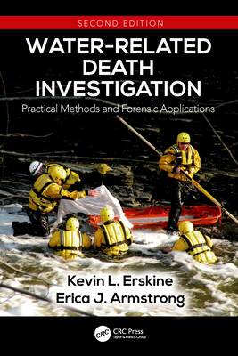 Water-Related Death Investigation: Practical Methods and Forensic Applications - Erskine, Kevin L., and Armstrong, Erica J.