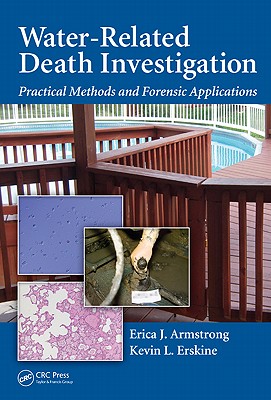 Water-Related Death Investigation: Practical Methods and Forensic Applications - Erskine, Kevin L, and Armstrong, Erica J