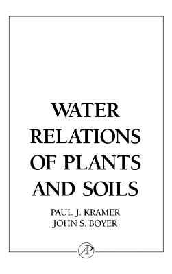 Water Relations of Plants and Soils - Kramer, Paul J, and Boyer, John S