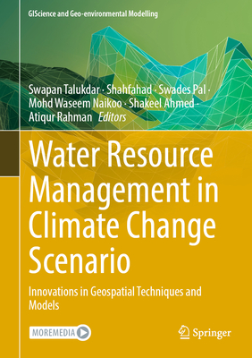 Water Resource Management in Climate Change Scenario: Innovations in Geospatial Techniques and Models - Talukdar, Swapan (Editor), and Shahfahad (Editor), and Pal, Swades (Editor)