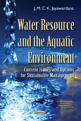Water Resource & the Aquatic Environment: Current Issues & Options for Sustainable Management - Jayawardana, J M C K, Dr.