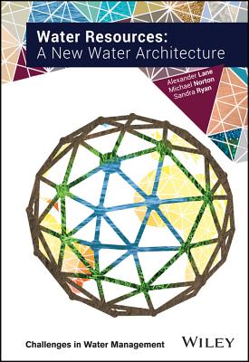 Water Resources: A New Water Architecture - Lane, Alexander, and Norton, Michael, and Ryan, Sandra