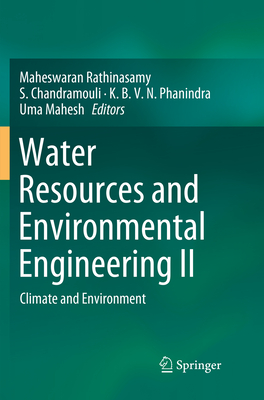 Water Resources and Environmental Engineering II: Climate and Environment - Rathinasamy, Maheswaran (Editor), and Chandramouli, S (Editor), and Phanindra, K B V N (Editor)