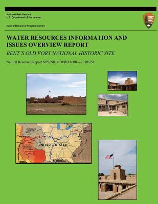 Water Resources Information and Issues Overview Report: Bent's Old Fort National Historic Site - Moore, C, and Hughes, J, and Noon, K