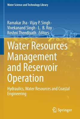 Water Resources Management and Reservoir Operation: Hydraulics, Water Resources and Coastal Engineering - Jha, Ramakar (Editor), and Singh, Vijay P. (Editor), and Singh, Vivekanand (Editor)