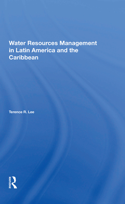 Water Resources Management in Latin America and the Caribbean - Lee, Terence R