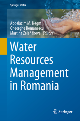 Water Resources Management in Romania - Negm, Abdelazim M. (Editor), and Romanescu, Gheorghe (Editor), and Zelenkov, Martina (Editor)