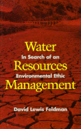 Water Resources Management: In Search of an Environmental Ethic - Feldman, David Lewis, Professor