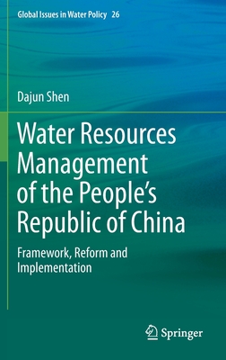 Water Resources Management of the People's Republic of China: Framework, Reform and Implementation - Shen, Dajun