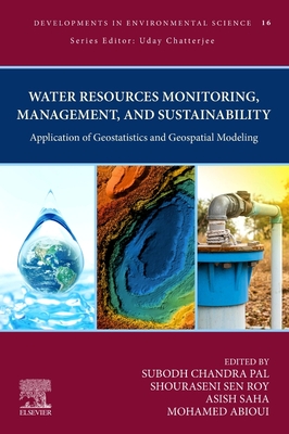 Water Resources Monitoring, Management, and Sustainability: Application of Geostatistics and Geospatial Modeling Volume 16 - Chandra Pal, Subodh (Editor), and Roy, Shouraseni Sen (Editor), and Saha, Asish (Editor)