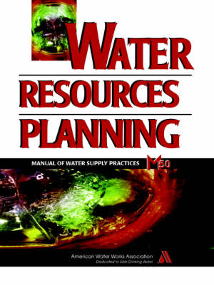 Water Resources Planning: Manual of Water Supply Practices (M50) - Maddaus, William O, and AWWA (American Water Works Association)