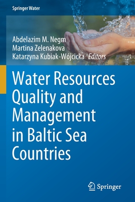 Water Resources Quality and Management in Baltic Sea Countries - Negm, Abdelazim M (Editor), and Zelenakova, Martina (Editor), and Kubiak-Wjcicka, Katarzyna (Editor)