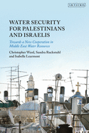 Water Security for Palestinians and Israelis: Towards a New Cooperation in Middle East Water Resources