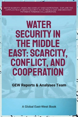 Water Security In The Middle East: Scarcity, Conflict, And Cooperation - Team, Gew Reports & Analyses