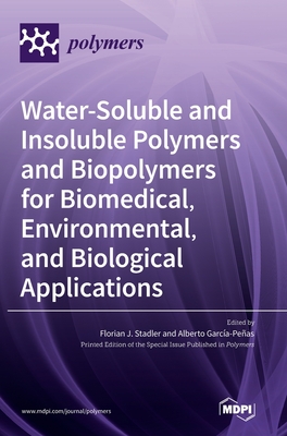 Water-Soluble and Insoluble Polymers and Biopolymers for Biomedical, Environmental, and Biological Applications - Stadler, Florian J (Guest editor), and Garca-Peas, Alberto (Guest editor)