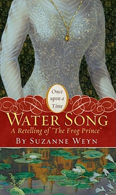 Water Song: A Retelling of "The Frog Prince" - Weyn, Suzanne