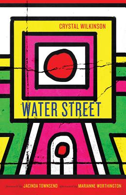 Water Street - Wilkinson, Crystal, and Worthington, Marianne (Afterword by), and Townsend, Jacinda (Foreword by)
