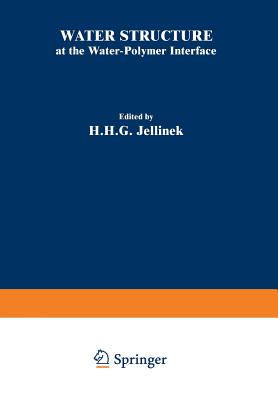 Water Structure at the Water-Polymer Interface: Proceedings of a Symposium Held on March 30 and April 1, 1971, at the 161st National Meeting of the American Chemical Society - Jellinek, H (Editor)