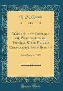 Water Supply Outlook for Washington and Federal-State-Private Cooperative Snow Surveys, 1976 (Classic Reprint)