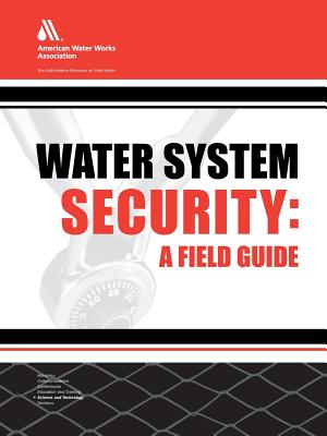 Water System Security: A Field Guide - Association, American Water Works