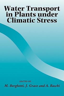 Water Transport in Plants Under Climatic Stress - Borghetti, M (Editor), and Grace, J (Editor), and Raschi, A (Editor)