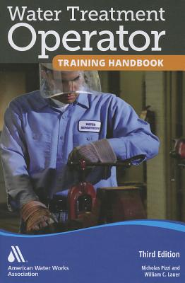 Water Treatment Operator Training Handbook, Third Edition - Nicholas G Pizzi and William C Lauer