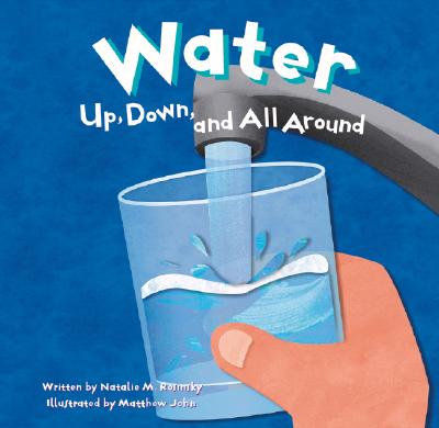 Water: Up, Down, and All Around - Rosinsky, Natalie M