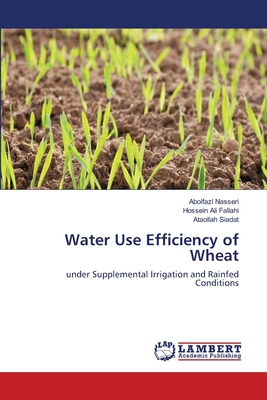 Water Use Efficiency of Wheat - Nasseri, Abolfazl, and Fallahi, Hossein Ali, and Siadat, Ataollah