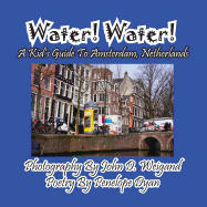 Water! Water! a Kid's Guide to Amsterdam. Netherlands