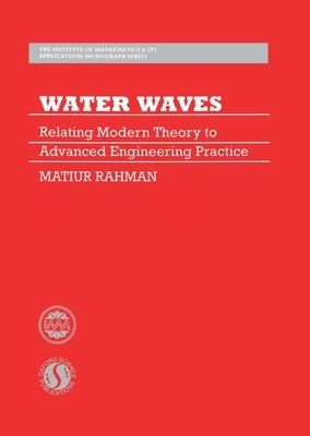 Water Waves: Relating Modern Theory to Advanced Engineering Applications - Rahman, Matiur, M.A