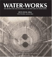 Water-Works: The Architecture and Engineering of the New York City Water Supply