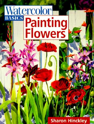 Watercolor Basics - Painting Flowers - Hinckley, Sharon