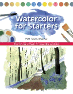 Watercolor for Starters: Step-By-Step Projects for Successful Paintings
