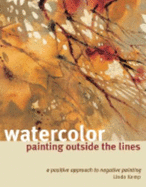 Watercolor Painting Outside the Lines: A Positive Approach to Negative Painting