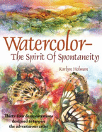 Watercolor--The Spirit of Spontaneity: Thirty-Four Demonstrations Designed to Inspire the Adventurous Artist