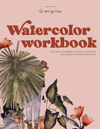 Watercolor Workbook: 30-minute Beginner Botanical Projects on Premium Watercolor