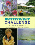 "Watercolour Challenge": A Complete Guide to Watercolour Painting - Vowles, Diana, and Rybolt, Brian (Photographer)