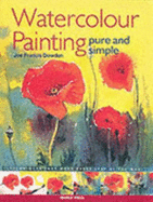 Watercolour Painting Pure & Simple: Techniques That Work Every Step of the Way